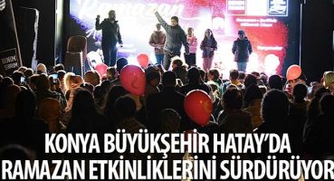 Konya Büyükşehir Hatay'da Ramazan Etkinliklerini Sürdürüyor