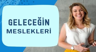 Geleceğin Meslekleri: Yarının İş Dünyası