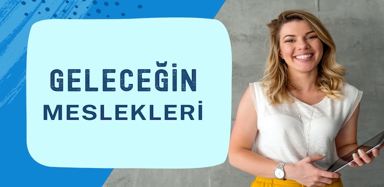 Geleceğin Meslekleri: Yarının İş Dünyası