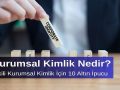 Kurumsal Kimlik Nedir? Etkili Kurumsal Kimlik İçin 10 Altın İpucu