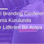 Global Branding Conference Danışma Kurulunda Sektör Liderleri Bir Araya Geldi