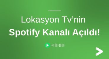 Lokasyon Tv’nin Spotify Kanalı Açıldı!